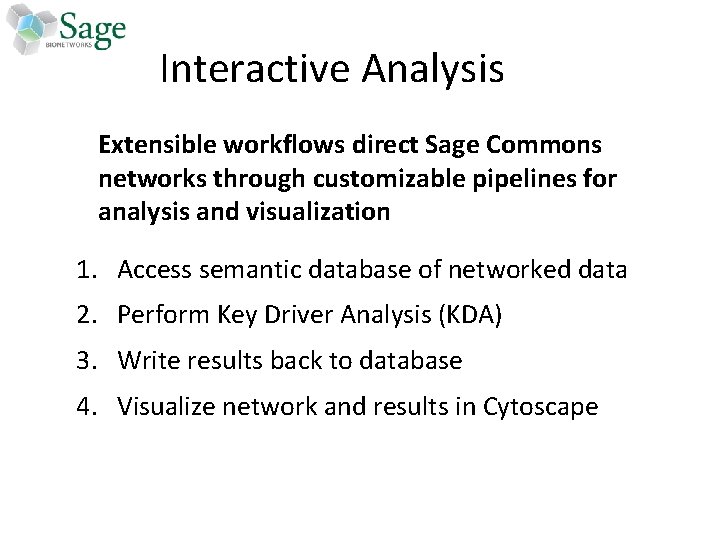 Interactive Analysis Extensible workflows direct Sage Commons networks through customizable pipelines for analysis and