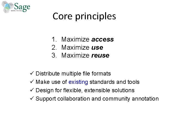 Core principles 1. Maximize access 2. Maximize use 3. Maximize reuse ü Distribute multiple