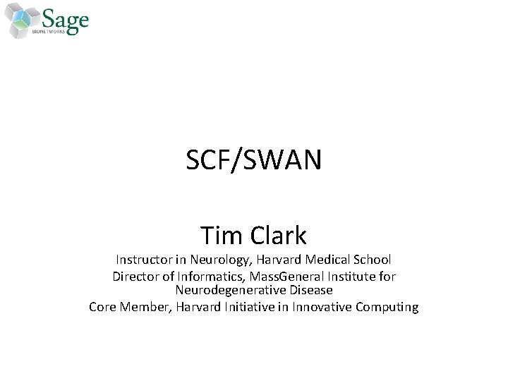 SCF/SWAN Tim Clark Instructor in Neurology, Harvard Medical School Director of Informatics, Mass. General