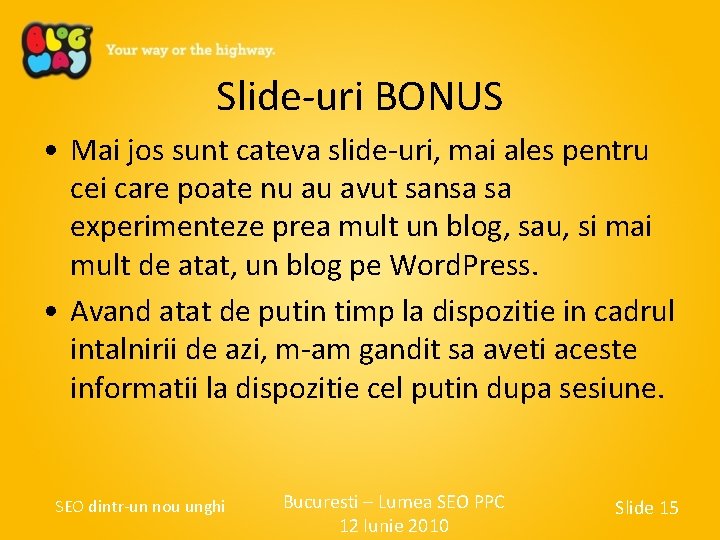Slide-uri BONUS • Mai jos sunt cateva slide-uri, mai ales pentru cei care poate