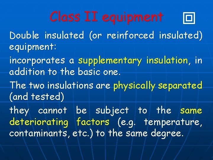 Class II equipment Double insulated (or reinforced insulated) equipment: incorporates a supplementary insulation, in