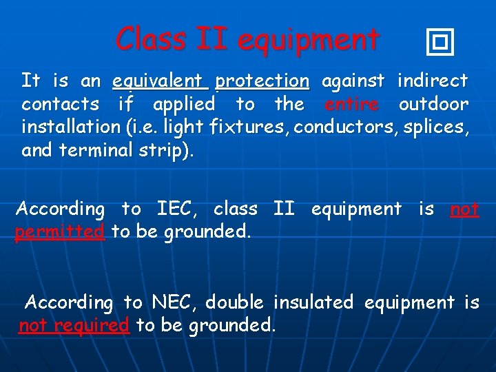 Class II equipment It is an equivalent protection against indirect contacts if applied to