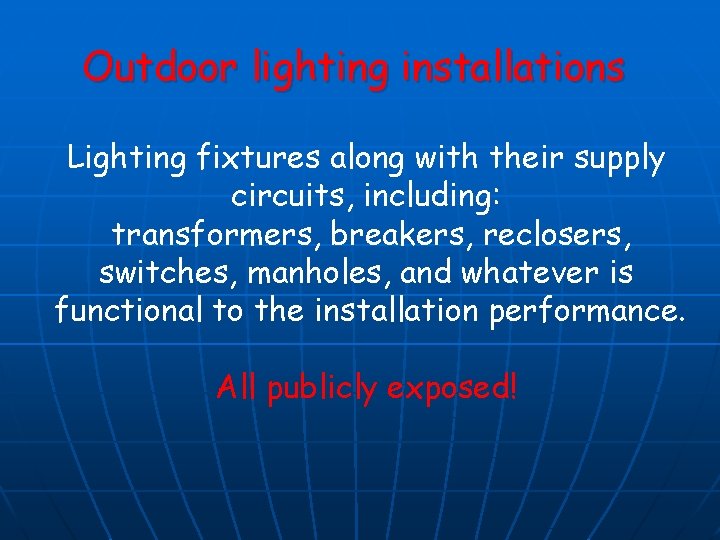 Outdoor lighting installations Lighting fixtures along with their supply circuits, including: transformers, breakers, reclosers,