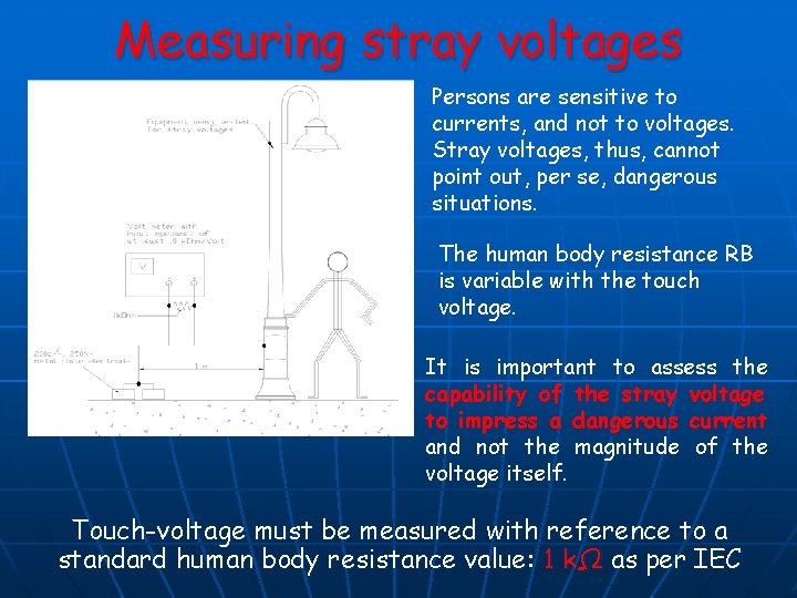 Measuring stray voltages Persons are sensitive to currents, and not to voltages. Stray voltages,