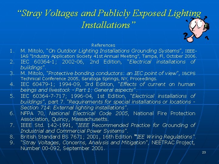 “Stray Voltages and Publicly Exposed Lighting Installations” References 1. M. Mitolo, “On Outdoor Lighting