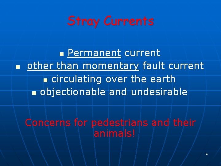 Stray Currents Permanent current other than momentary fault current n circulating over the earth