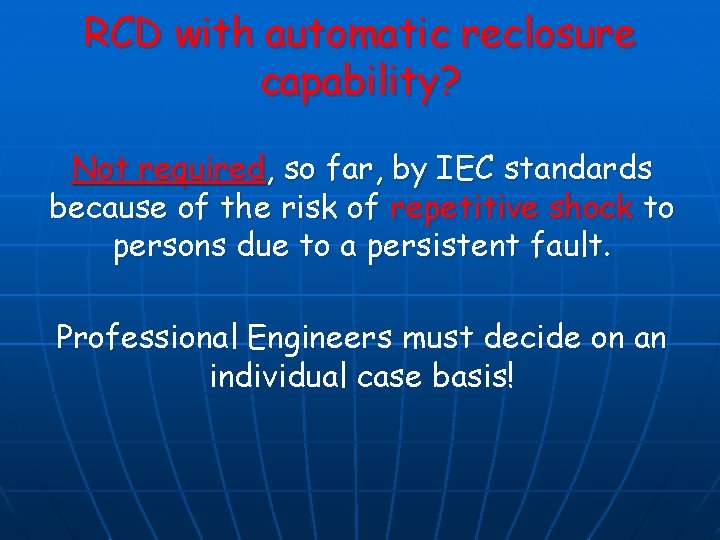 RCD with automatic reclosure capability? Not required, so far, by IEC standards because of