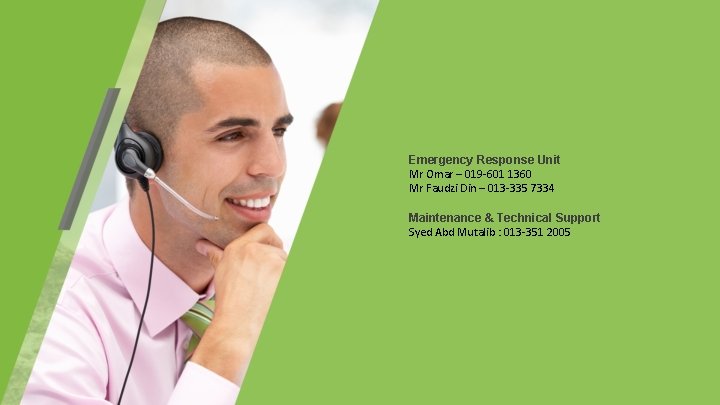 Emergency Response Unit Mr Omar – 019 -601 1360 Mr Faudzi Din – 013