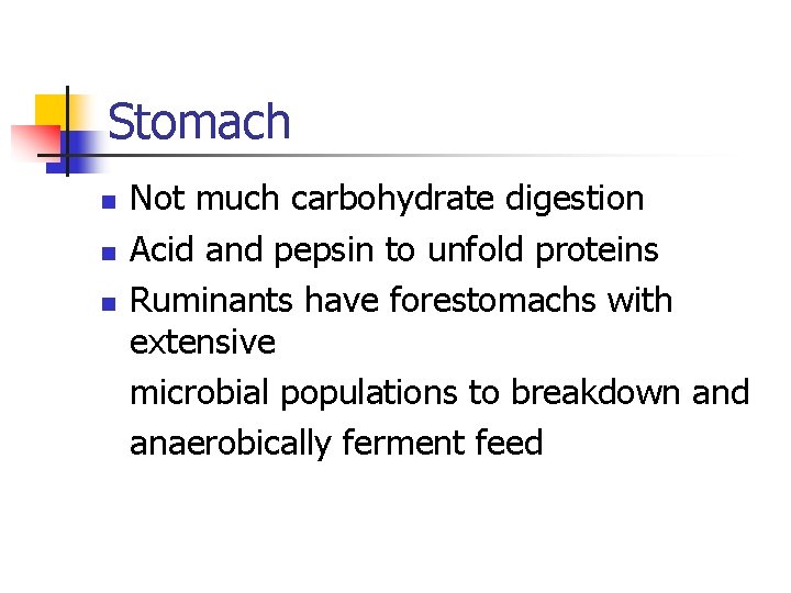 Stomach n n n Not much carbohydrate digestion Acid and pepsin to unfold proteins