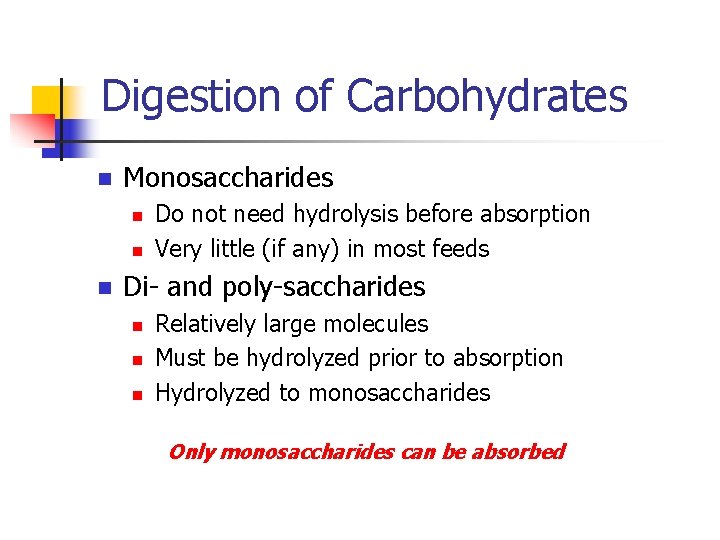 Digestion of Carbohydrates n Monosaccharides n n n Do not need hydrolysis before absorption