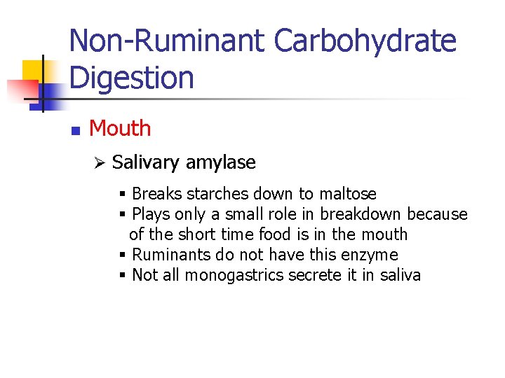 Non-Ruminant Carbohydrate Digestion n Mouth Ø Salivary amylase § Breaks starches down to maltose