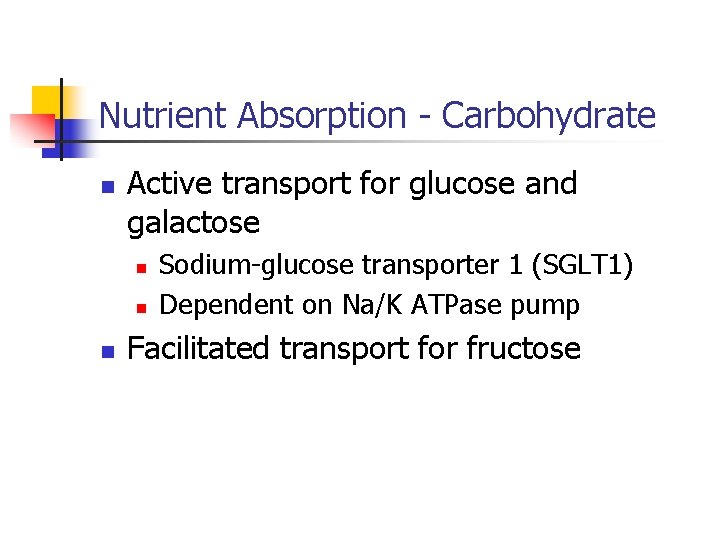 Nutrient Absorption - Carbohydrate n Active transport for glucose and galactose n n n