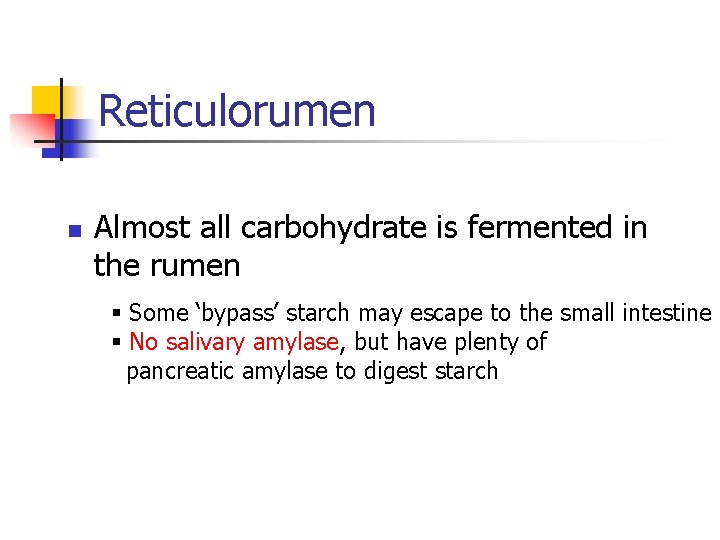Reticulorumen n Almost all carbohydrate is fermented in the rumen § Some ‘bypass’ starch