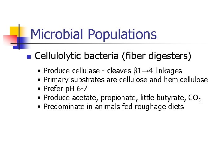 Microbial Populations n Cellulolytic bacteria (fiber digesters) § § § Produce cellulase - cleaves