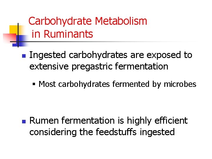 Carbohydrate Metabolism in Ruminants n Ingested carbohydrates are exposed to extensive pregastric fermentation §