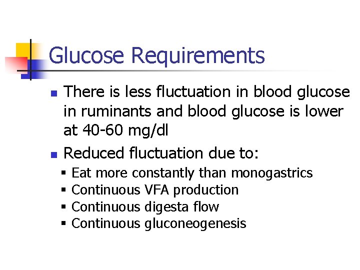 Glucose Requirements n n There is less fluctuation in blood glucose in ruminants and