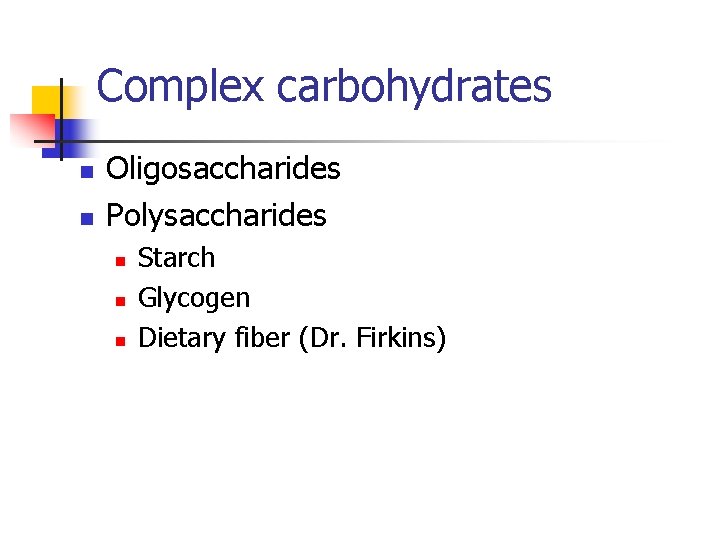 Complex carbohydrates n n Oligosaccharides Polysaccharides n n n Starch Glycogen Dietary fiber (Dr.
