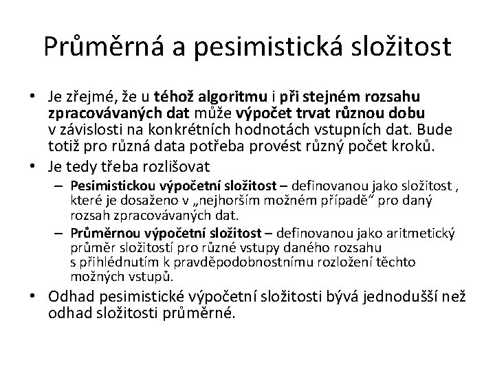 Průměrná a pesimistická složitost • Je zřejmé, že u téhož algoritmu i při stejném