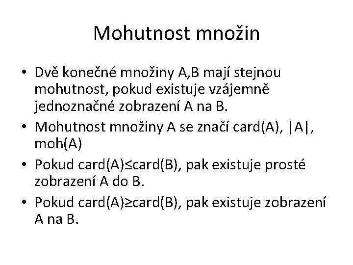 Mohutnost množin • Dvě konečné množiny A, B mají stejnou mohutnost, pokud existuje vzájemně