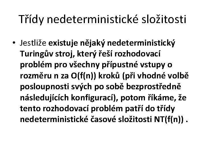 Třídy nedeterministické složitosti • Jestliže existuje nějaký nedeterministický Turingův stroj, který řeší rozhodovací problém