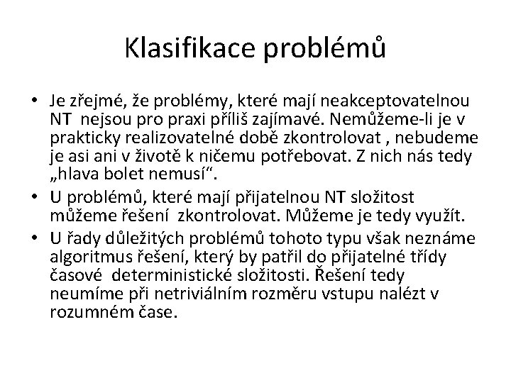 Klasifikace problémů • Je zřejmé, že problémy, které mají neakceptovatelnou NT nejsou pro praxi