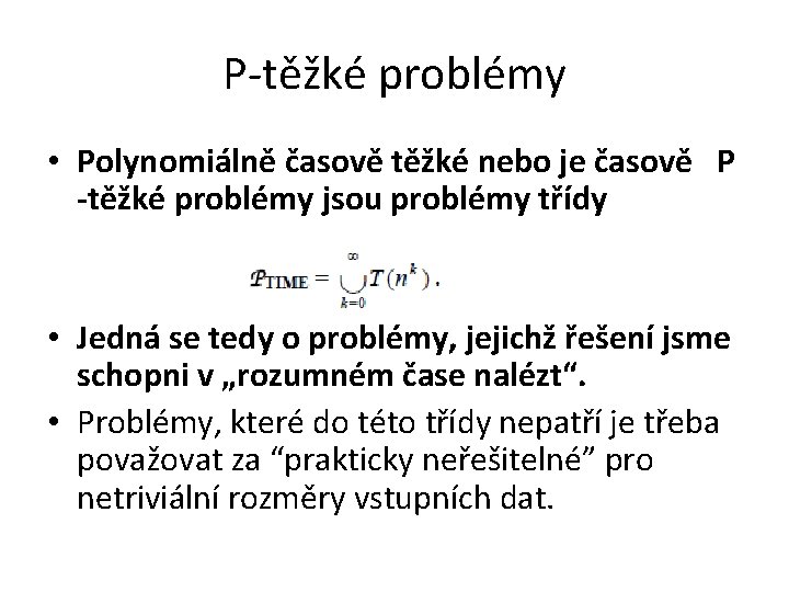 P-těžké problémy • Polynomiálně časově těžké nebo je časově P -těžké problémy jsou problémy