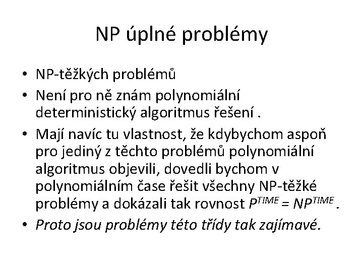 NP úplné problémy • NP-těžkých problémů • Není pro ně znám polynomiální deterministický algoritmus