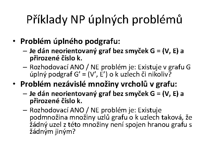 Příklady NP úplných problémů • Problém úplného podgrafu: – Je dán neorientovaný graf bez
