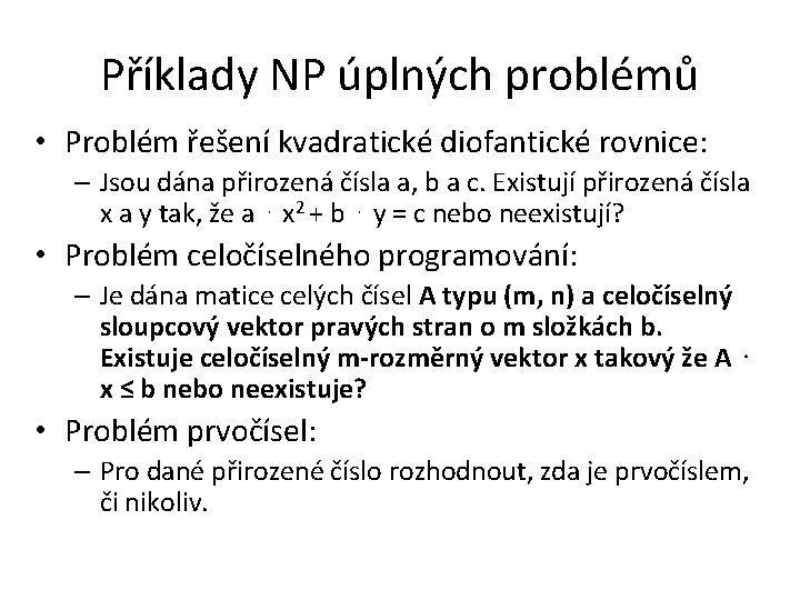 Příklady NP úplných problémů • Problém řešení kvadratické diofantické rovnice: – Jsou dána přirozená