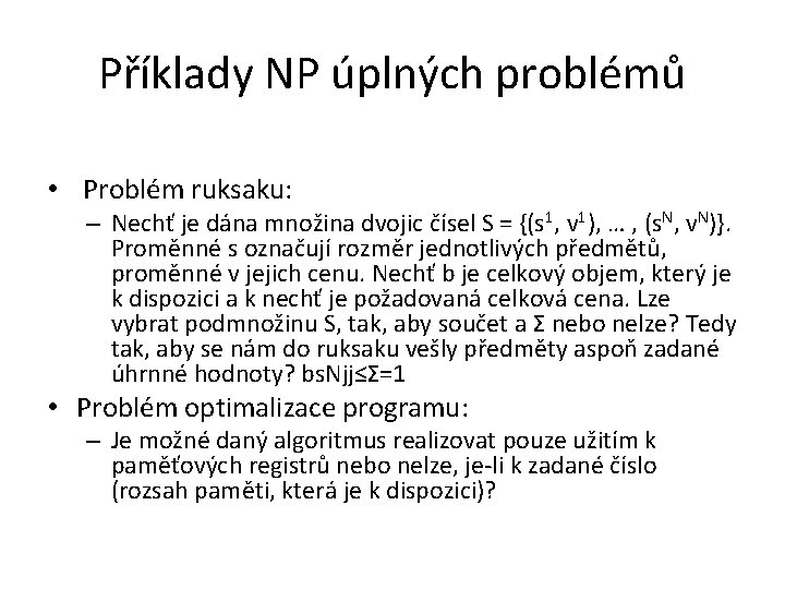 Příklady NP úplných problémů • Problém ruksaku: – Nechť je dána množina dvojic čísel