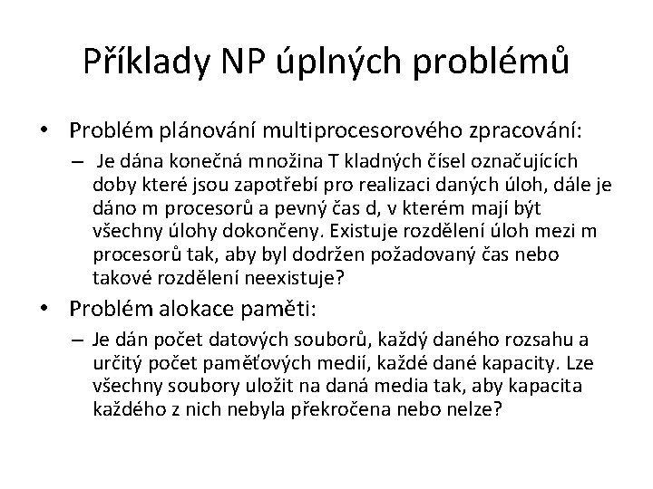 Příklady NP úplných problémů • Problém plánování multiprocesorového zpracování: – Je dána konečná množina