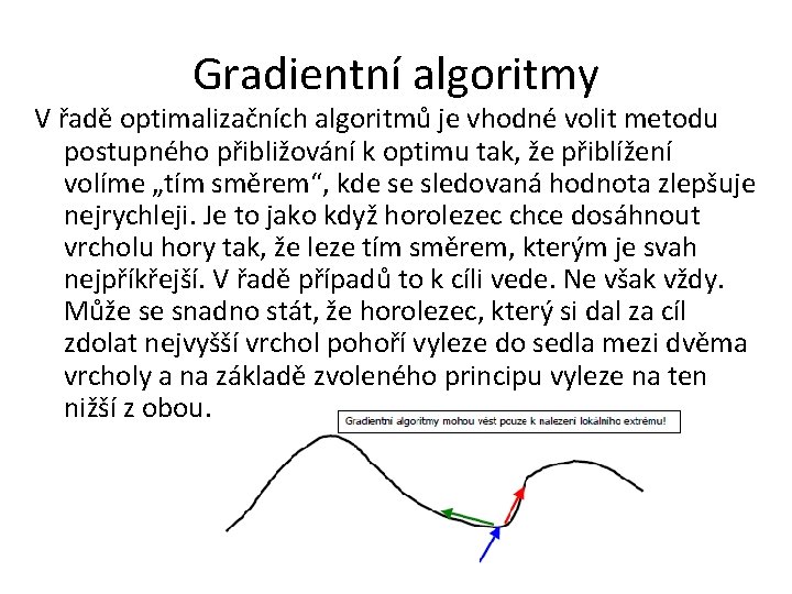 Gradientní algoritmy V řadě optimalizačních algoritmů je vhodné volit metodu postupného přibližování k optimu