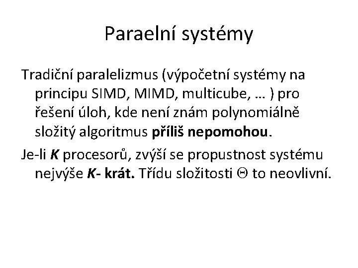 Paraelní systémy Tradiční paralelizmus (výpočetní systémy na principu SIMD, MIMD, multicube, … ) pro