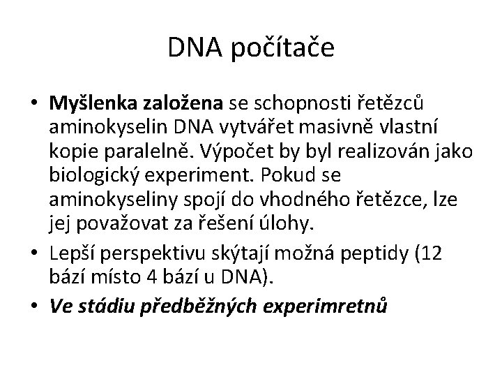 DNA počítače • Myšlenka založena se schopnosti řetězců aminokyselin DNA vytvářet masivně vlastní kopie