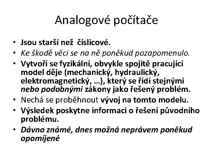 Analogové počítače • Jsou starší než číslicové. • Ke škodě věci se na ně