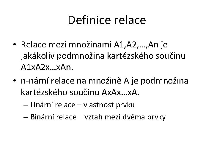 Definice relace • Relace mezi množinami A 1, A 2, …, An je jakákoliv