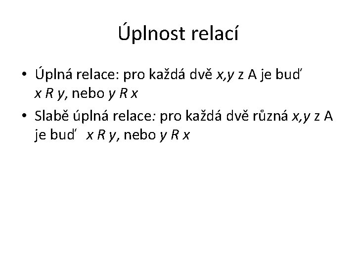 Úplnost relací • Úplná relace: pro každá dvě x, y z A je buď