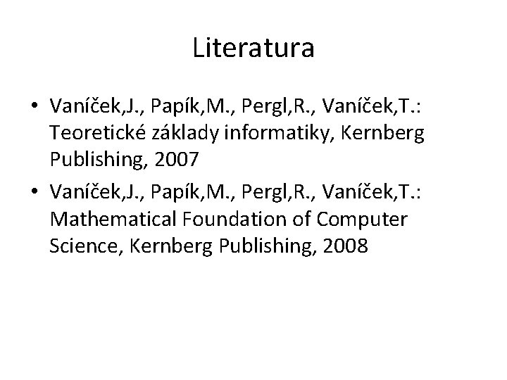 Literatura • Vaníček, J. , Papík, M. , Pergl, R. , Vaníček, T. :