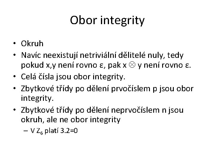 Obor integrity • Okruh • Navíc neexistují netriviální dělitelé nuly, tedy pokud x, y