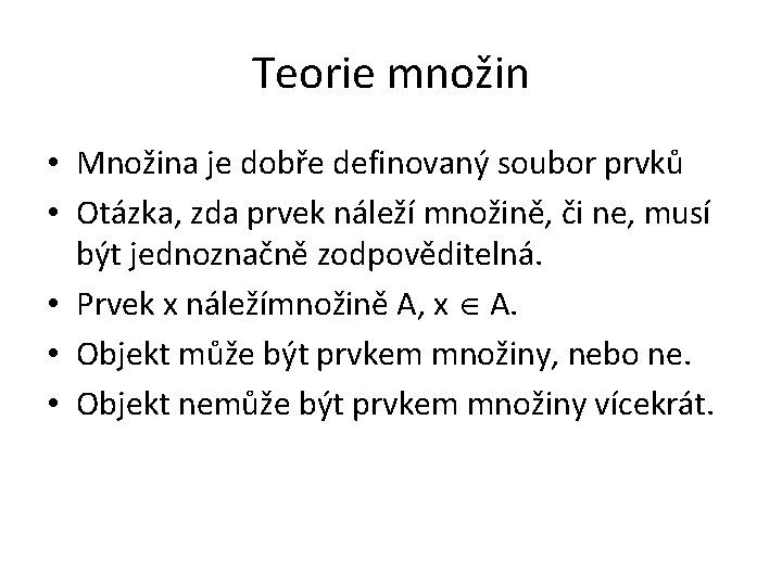 Teorie množin • Množina je dobře definovaný soubor prvků • Otázka, zda prvek náleží