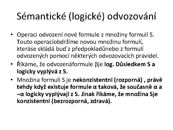 Sémantické (logické) odvozování • Operaci odvození nové formule z množiny formulí S. Touto operacíobdržíme