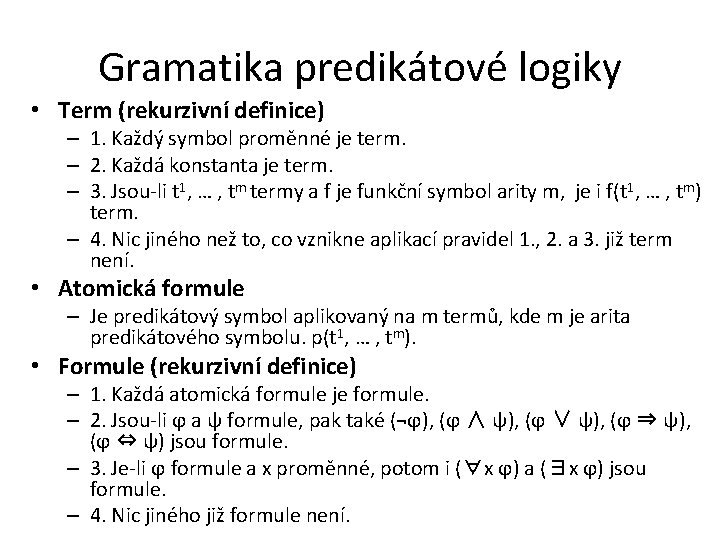 Gramatika predikátové logiky • Term (rekurzivní definice) – 1. Každý symbol proměnné je term.