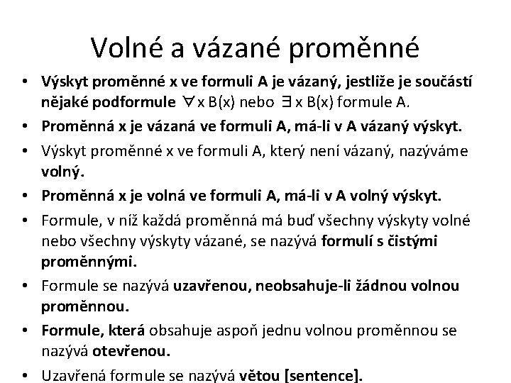 Volné a vázané proměnné • Výskyt proměnné x ve formuli A je vázaný, jestliže