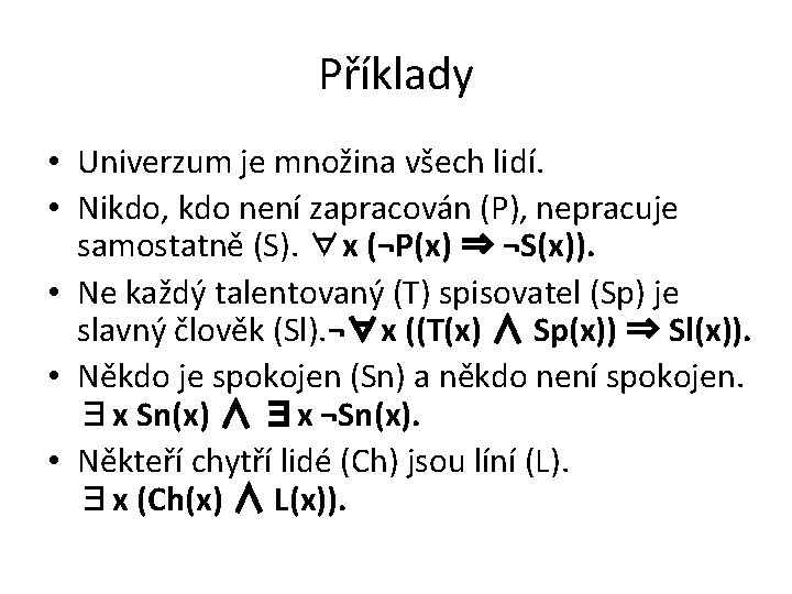 Příklady • Univerzum je množina všech lidí. • Nikdo, kdo není zapracován (P), nepracuje