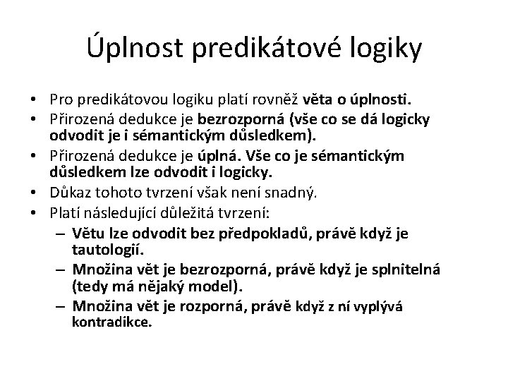 Úplnost predikátové logiky • Pro predikátovou logiku platí rovněž věta o úplnosti. • Přirozená