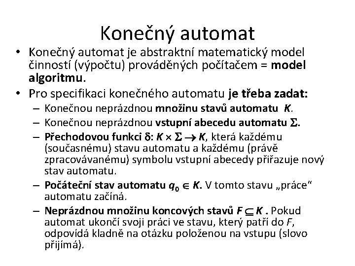 Konečný automat • Konečný automat je abstraktní matematický model činností (výpočtu) prováděných počítačem =