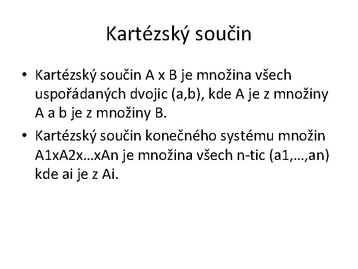 Kartézský součin • Kartézský součin A x B je množina všech uspořádaných dvojic (a,