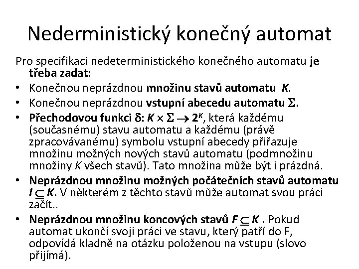 Nederministický konečný automat Pro specifikaci nedeterministického konečného automatu je třeba zadat: • Konečnou neprázdnou