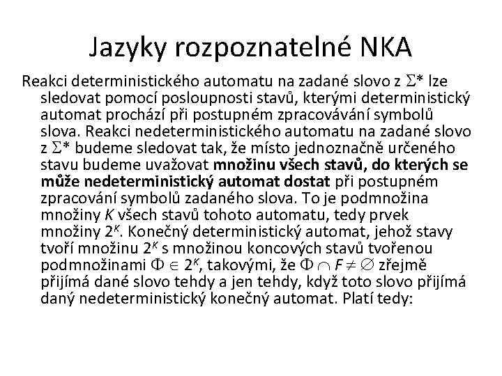 Jazyky rozpoznatelné NKA Reakci deterministického automatu na zadané slovo z * lze sledovat pomocí
