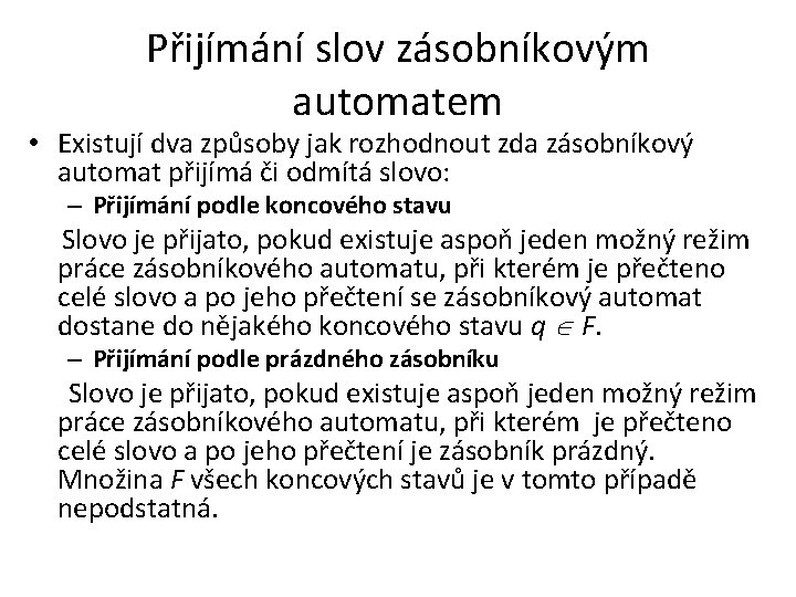 Přijímání slov zásobníkovým automatem • Existují dva způsoby jak rozhodnout zda zásobníkový automat přijímá